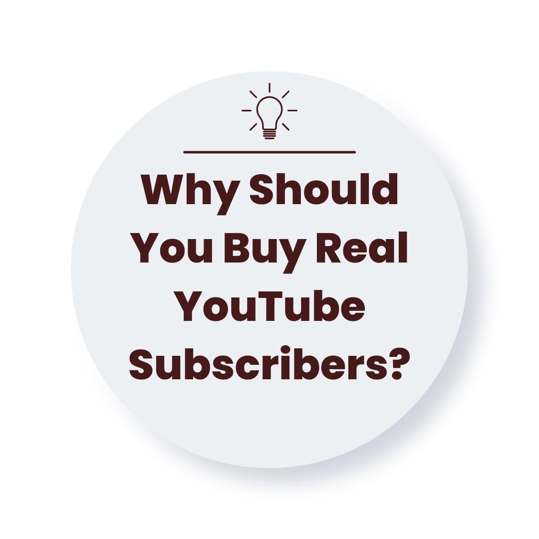 Why Should You Buy Real YouTube Subscribers?